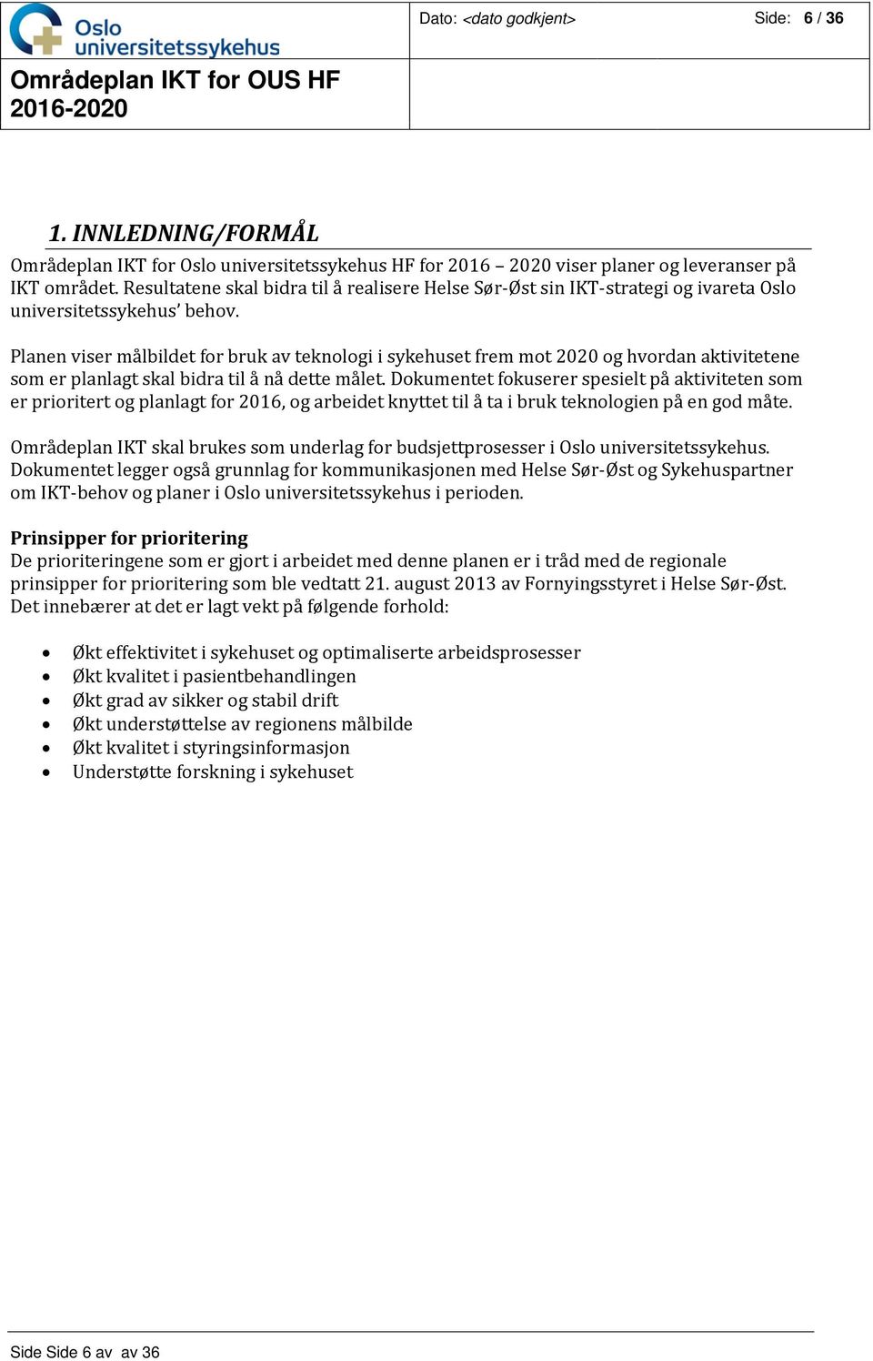 Planen viser målbildet for bruk av teknologi i sykehuset frem mot 2020 og hvordan aktivitetene som er planlagt skal bidra til å nå dette målet.