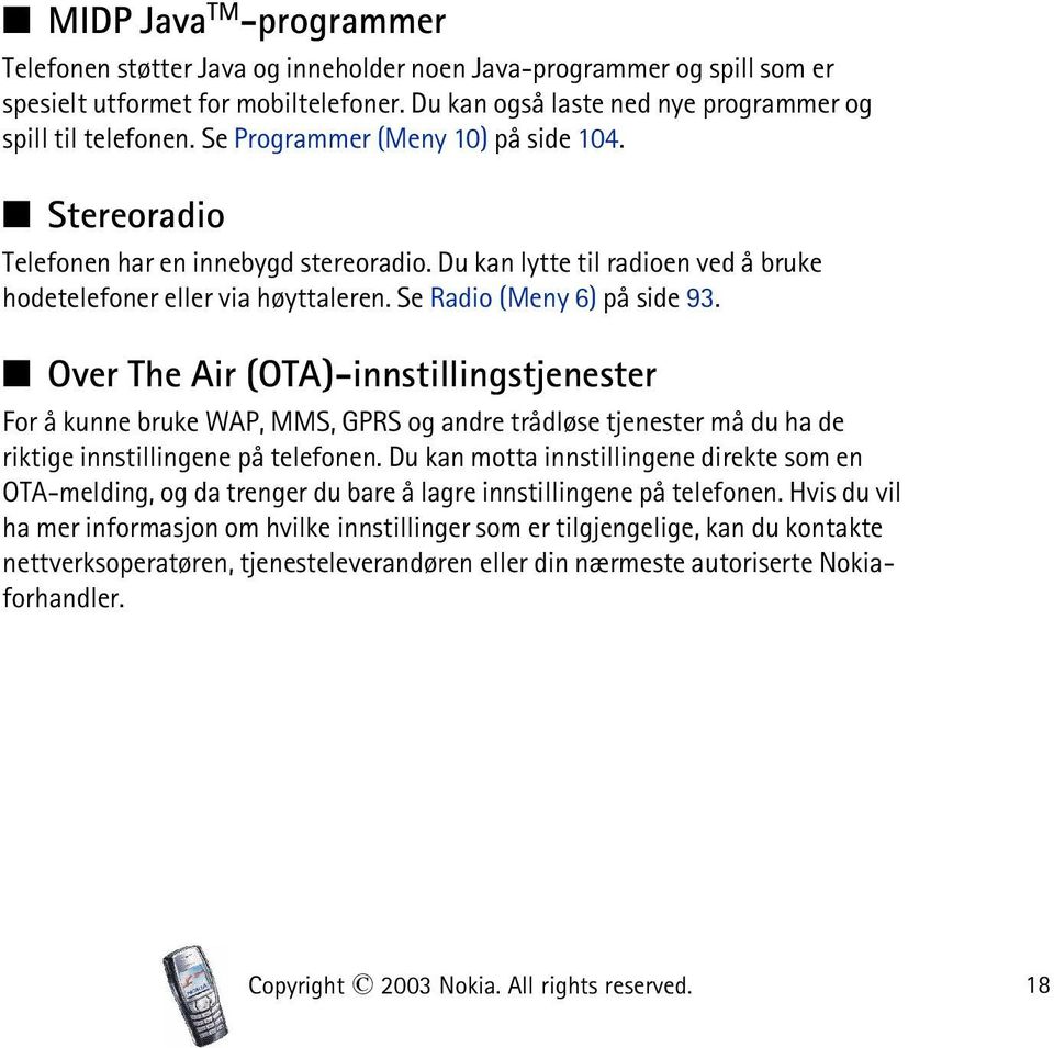 Over The Air (OTA)-innstillingstjenester For å kunne bruke WAP, MMS, GPRS og andre trådløse tjenester må du ha de riktige innstillingene på telefonen.