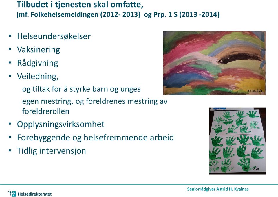 styrke barn og unges egen mestring, og foreldrenes mestring av foreldrerollen