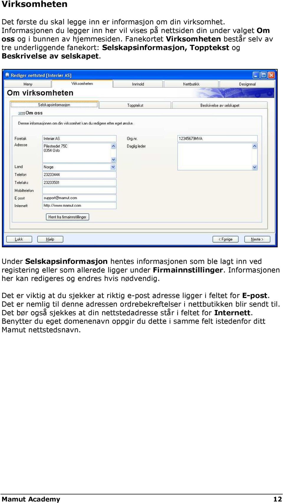 Under Selskapsinformasjon hentes informasjonen som ble lagt inn ved registering eller som allerede ligger under Firmainnstillinger. Informasjonen her kan redigeres og endres hvis nødvendig.