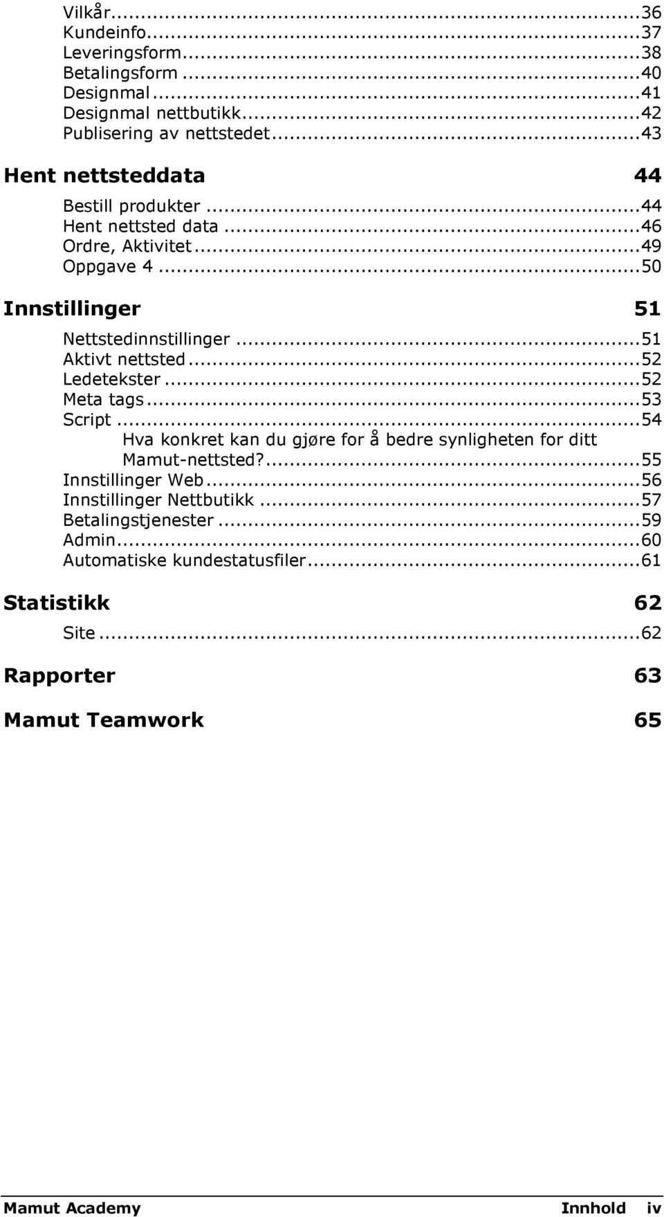 .. 51 Aktivt nettsted... 52 Ledetekster... 52 Meta tags... 53 Script... 54 Hva konkret kan du gjøre for å bedre synligheten for ditt Mamut-nettsted?