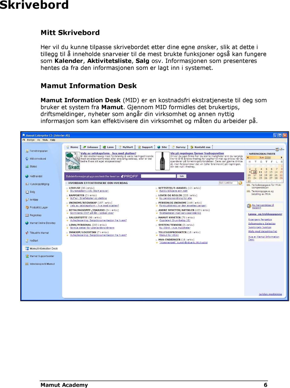 Mamut Information Desk Mamut Information Desk (MID) er en kostnadsfri ekstratjeneste til deg som bruker et system fra Mamut.