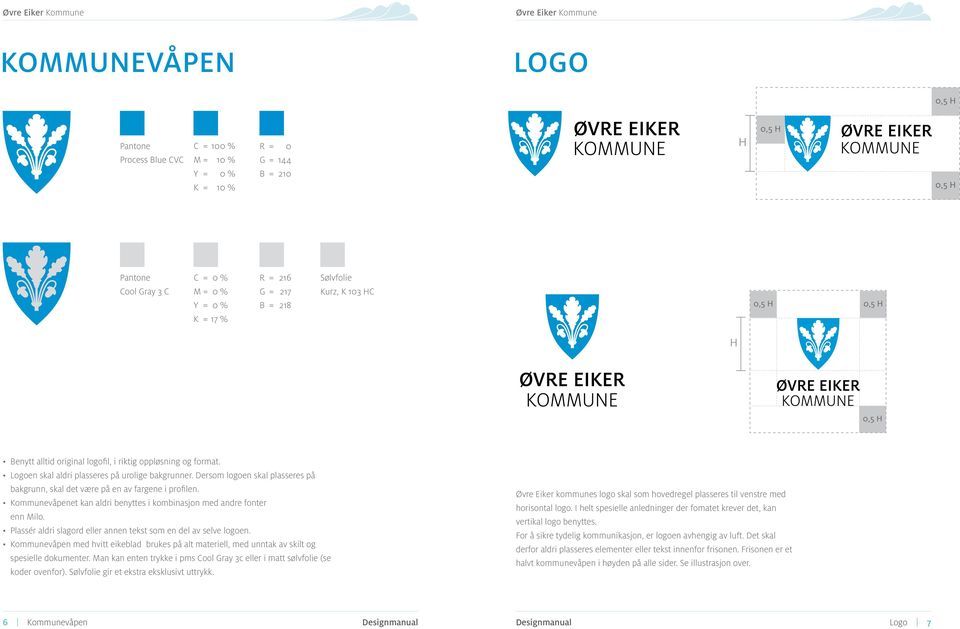 Dersom logoen skal plasseres på bakgrunn, skal det være på en av fargene i profilen. Kommunevåpenet kan aldri benyttes i kombinasjon med andre fonter enn Milo.