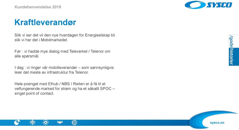 I dag : vi ringer vår mobilleverandør som sannsynligvis leier det meste av infrastruktur fra Telenor.