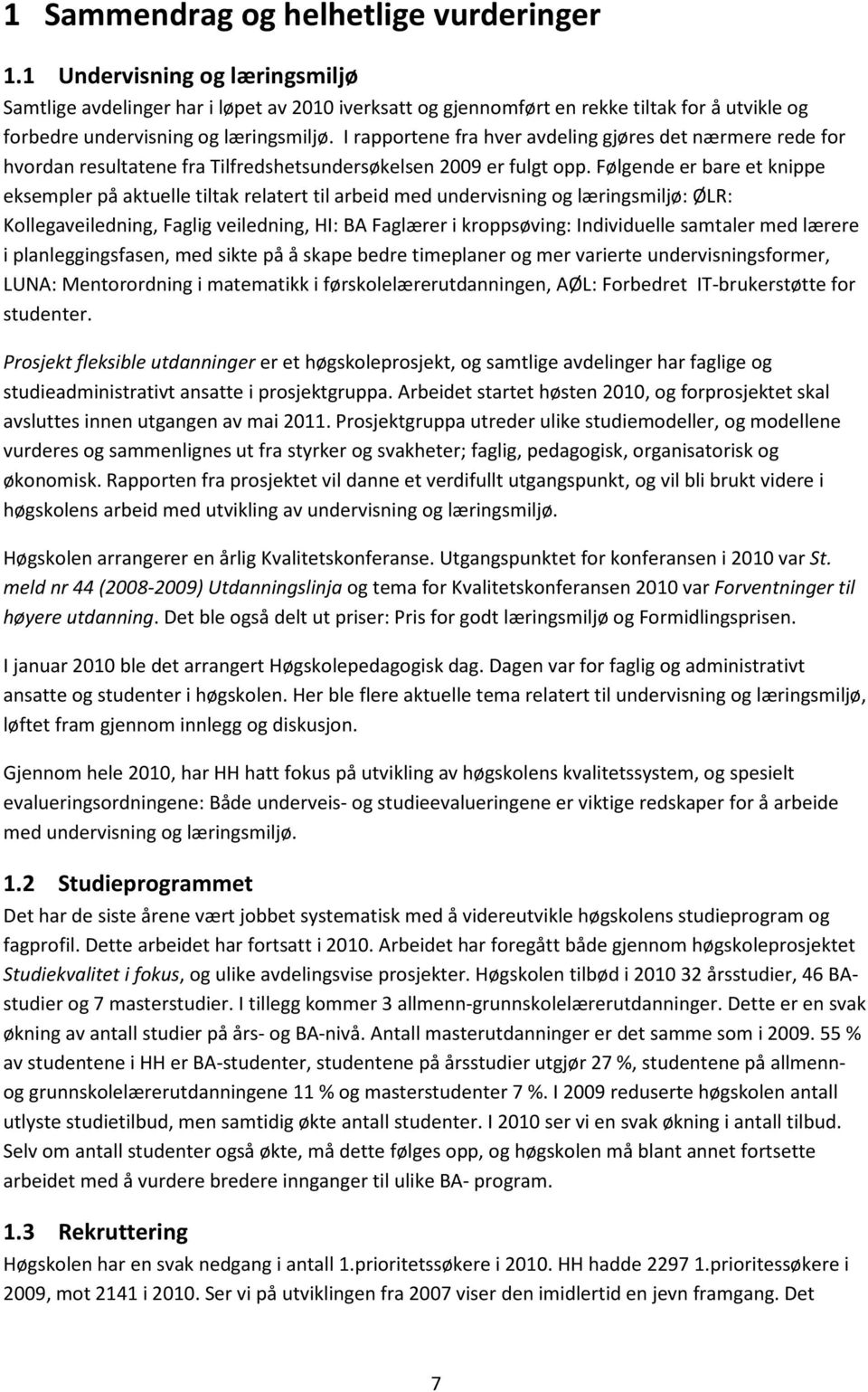 I rapportene fra hver avdeling gjøres det nærmere rede for hvordan resultatene fra Tilfredshetsundersøkelsen 29 er fulgt opp.