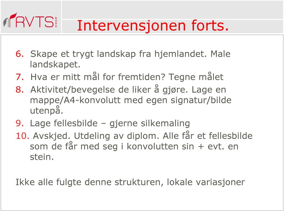 Lage en mappe/a4-konvolutt med egen signatur/bilde utenpå. 9. Lage fellesbilde gjerne silkemaling 10.