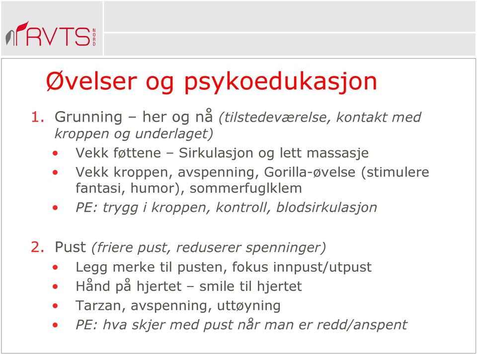 Vekk kroppen, avspenning, Gorilla-øvelse (stimulere fantasi, humor), sommerfuglklem PE: trygg i kroppen, kontroll,