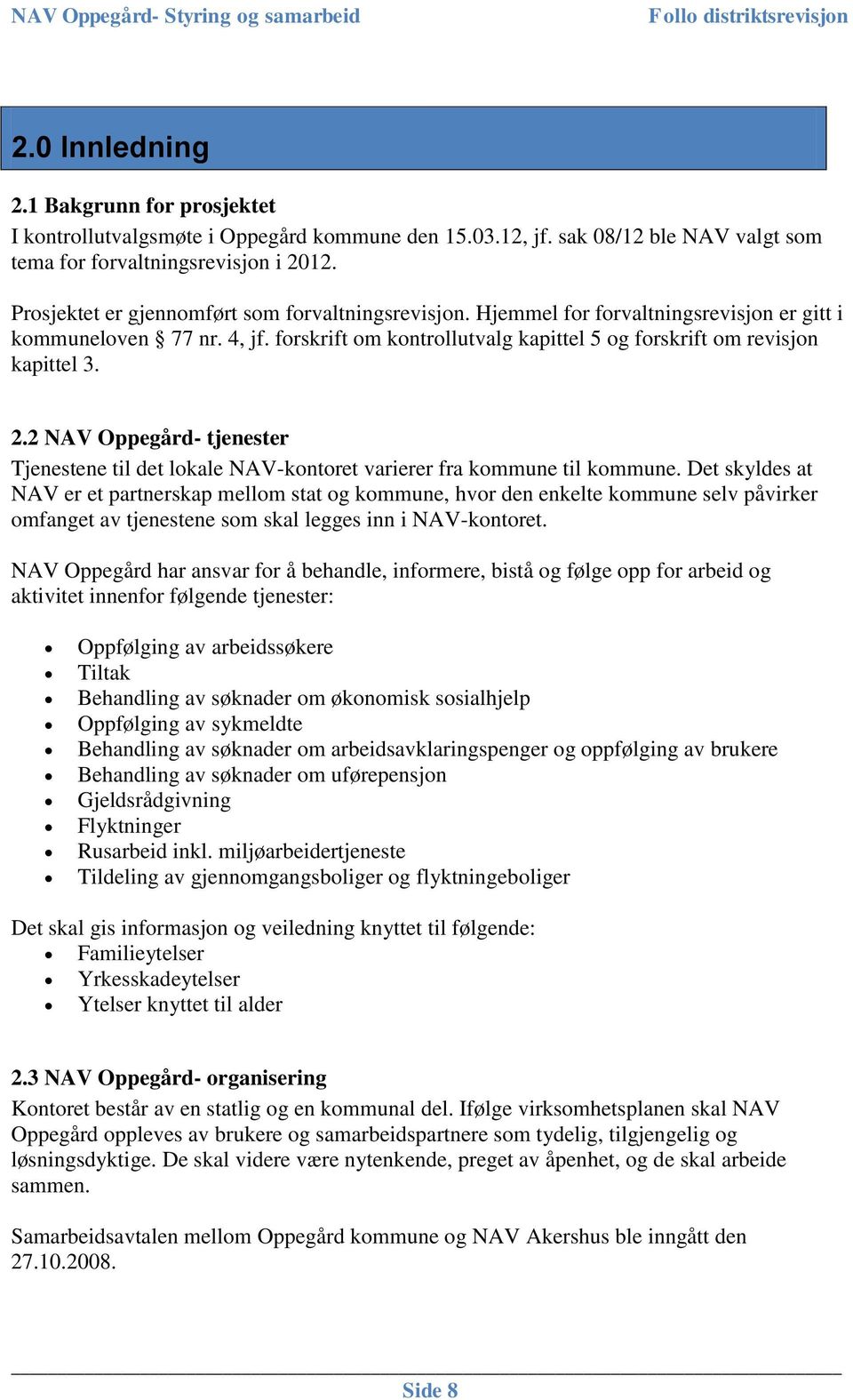2 NAV Oppegård- tjenester Tjenestene til det lokale NAV-kontoret varierer fra kommune til kommune.