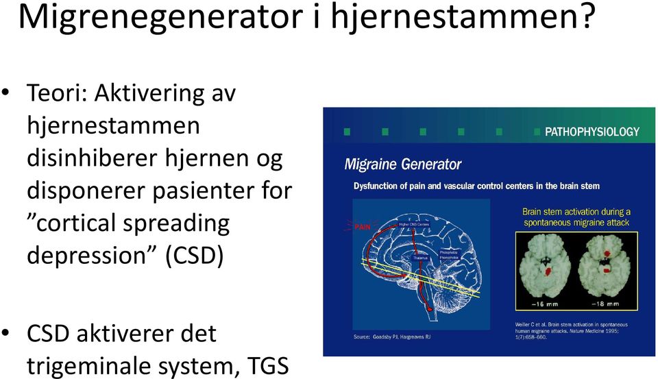 disinhibererhjernen og disponerer pasienter for