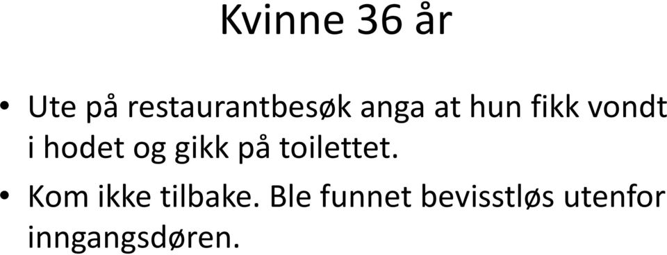 gikk på toilettet. Kom ikke tilbake.