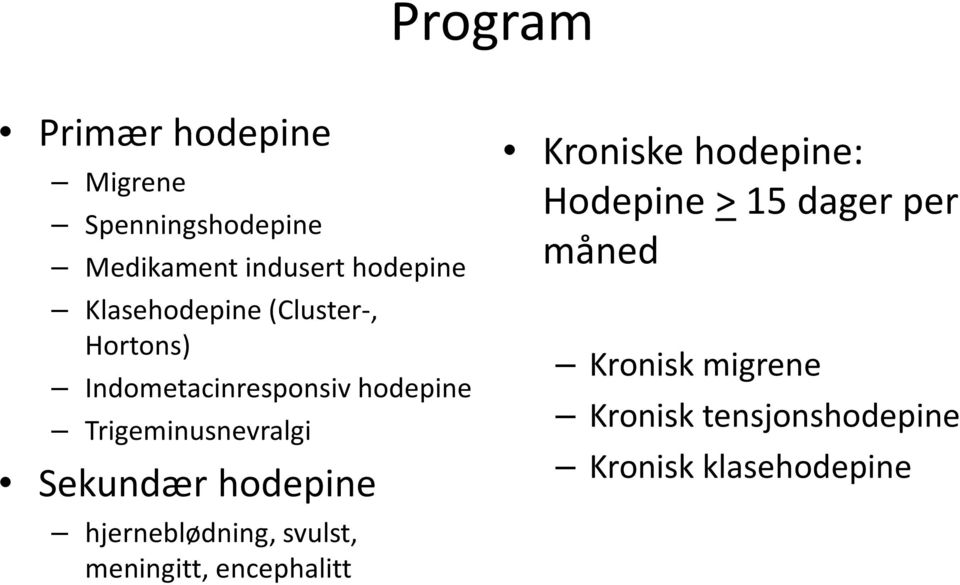 Sekundær hodepine hjerneblødning, svulst, meningitt, encephalitt Kroniske hodepine: