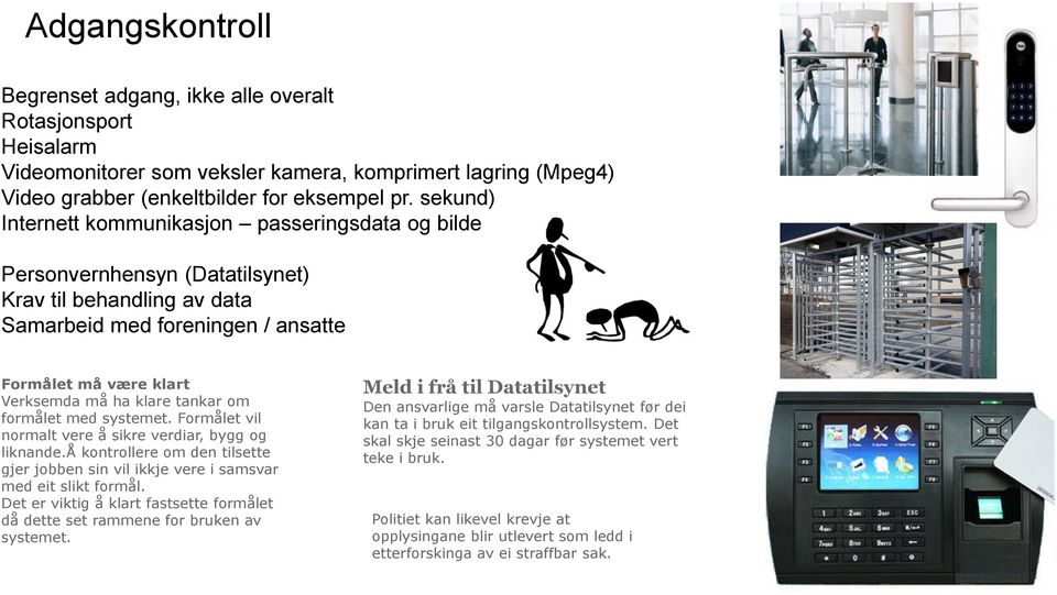 tankar om formålet med systemet. Formålet vil normalt vere å sikre verdiar, bygg og liknande.å kontrollere om den tilsette gjer jobben sin vil ikkje vere i samsvar med eit slikt formål.