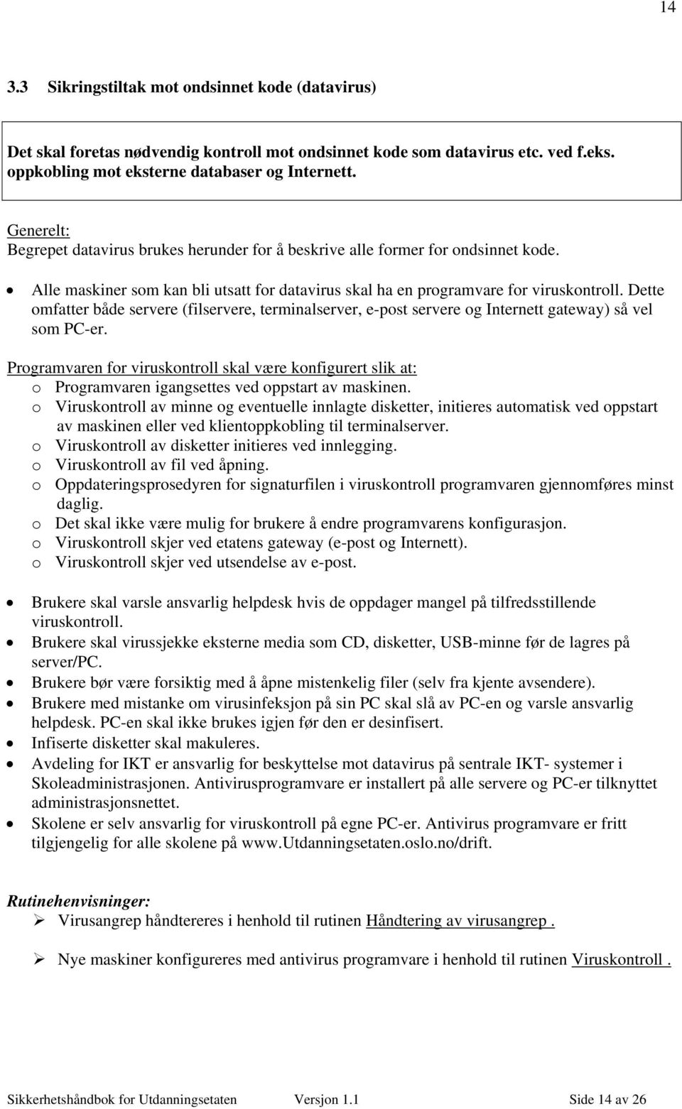 Dette omfatter både servere (filservere, terminalserver, e-post servere og Internett gateway) så vel som PC-er.