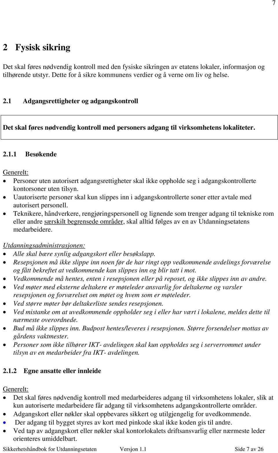 Uautoriserte personer skal kun slippes inn i adgangskontrollerte soner etter avtale med autorisert personell.