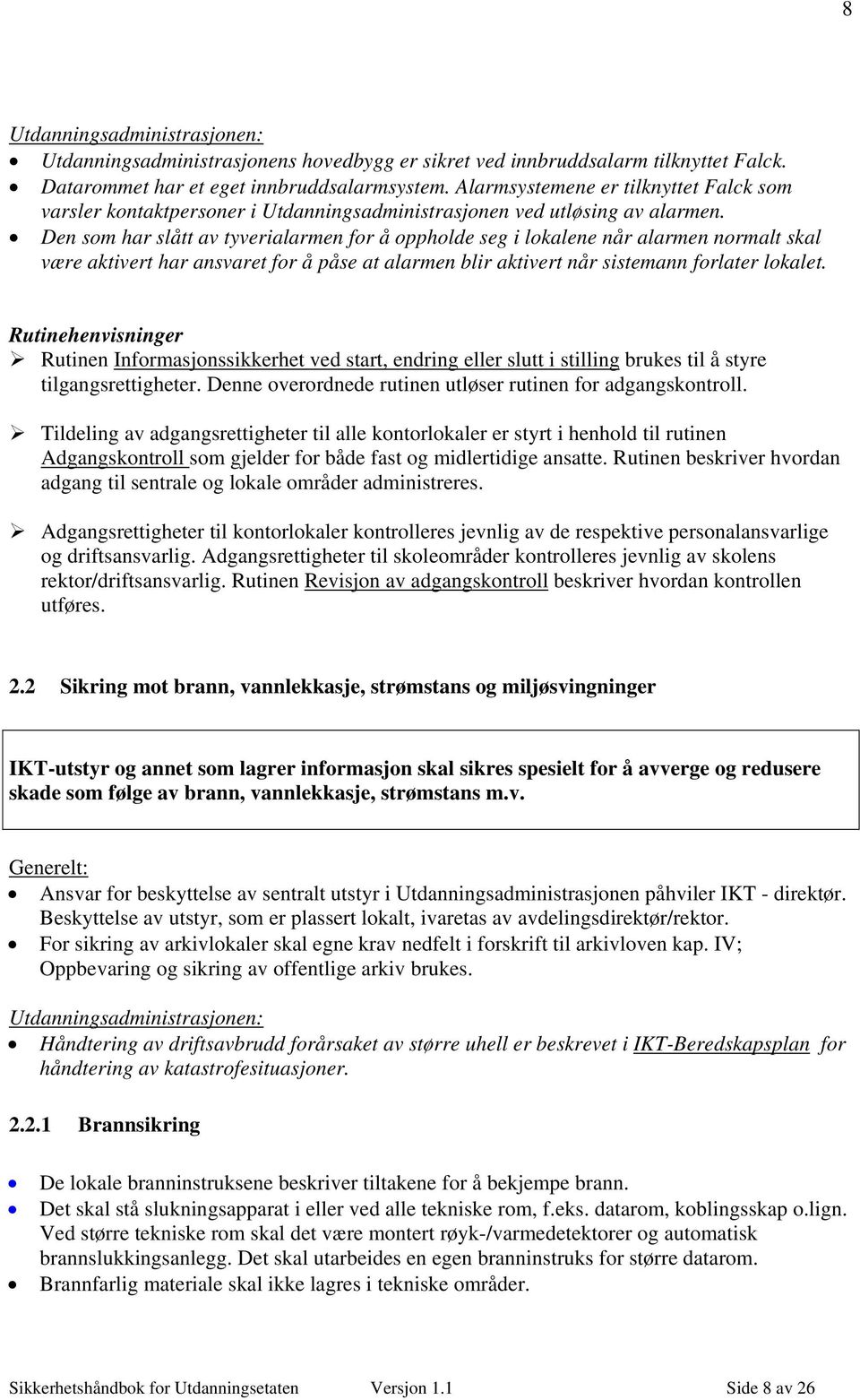 Den som har slått av tyverialarmen for å oppholde seg i lokalene når alarmen normalt skal være aktivert har ansvaret for å påse at alarmen blir aktivert når sistemann forlater lokalet.