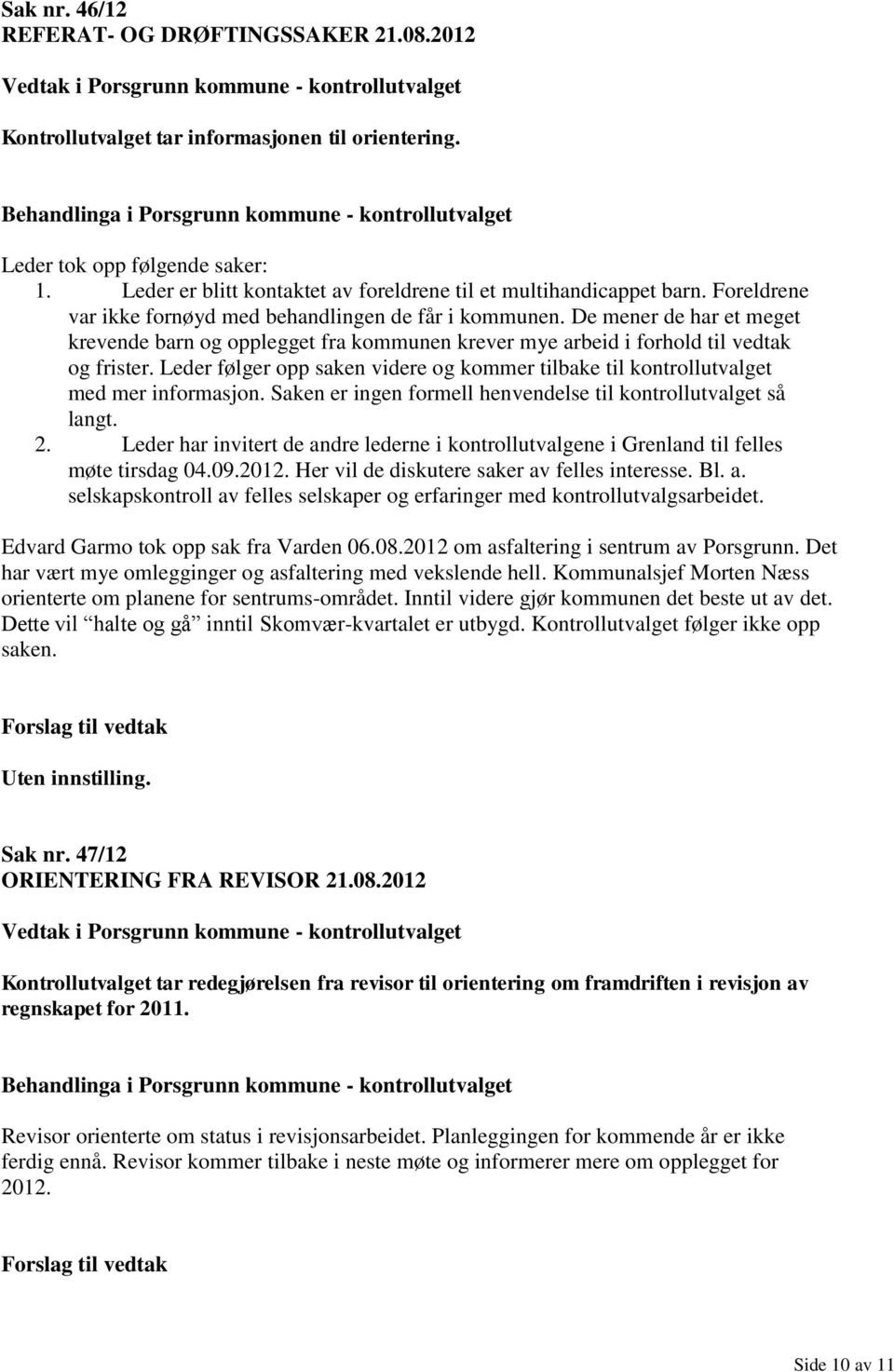 De mener de har et meget krevende barn og opplegget fra kommunen krever mye arbeid i forhold til vedtak og frister.