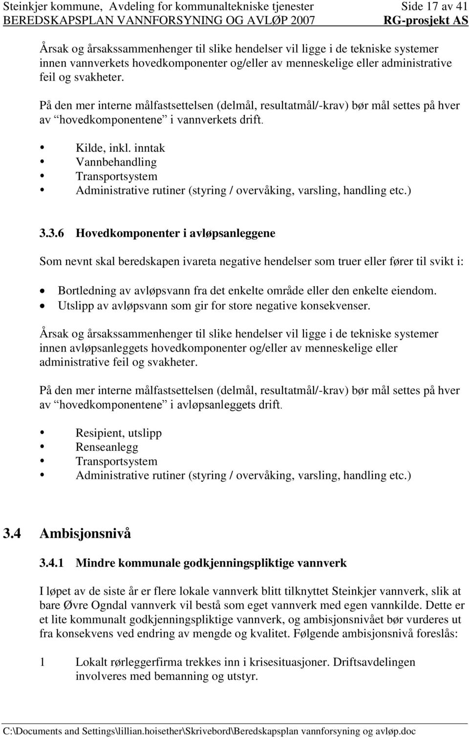 inntak Vannbehandling Transportsystem Administrative rutiner (styring / overvåking, varsling, handling etc.) 3.