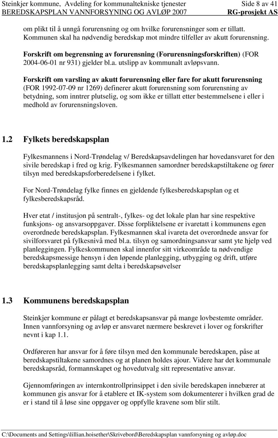 Forskrift om varsling av akutt forurensning eller fare for akutt forurensning (FOR 1992-07-09 nr 1269) definerer akutt forurensning som forurensning av betydning, som inntrer plutselig, og som ikke