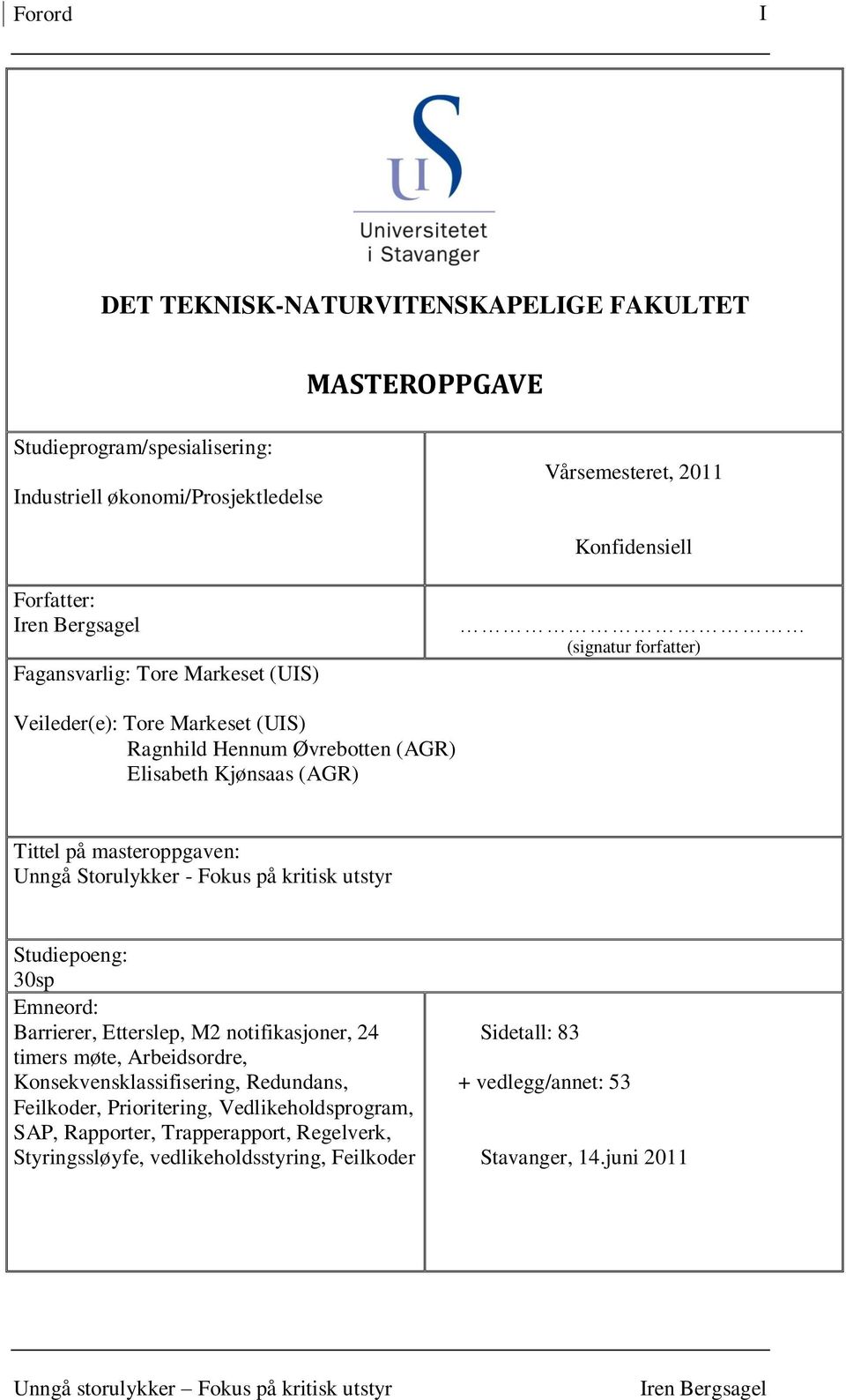 Storulykker - Fokus på kritisk utstyr Studiepoeng: 30sp Emneord: Barrierer, Etterslep, M2 notifikasjoner, 24 timers møte, Arbeidsordre, Konsekvensklassifisering, Redundans,