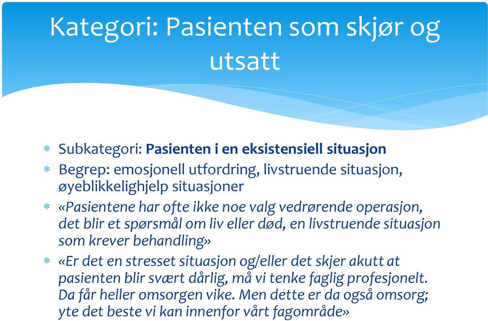 død, en livstruende situasjon som krever behandling» «Er det en stresset situasjon og/eller det skjer akutt at pasienten blir svært