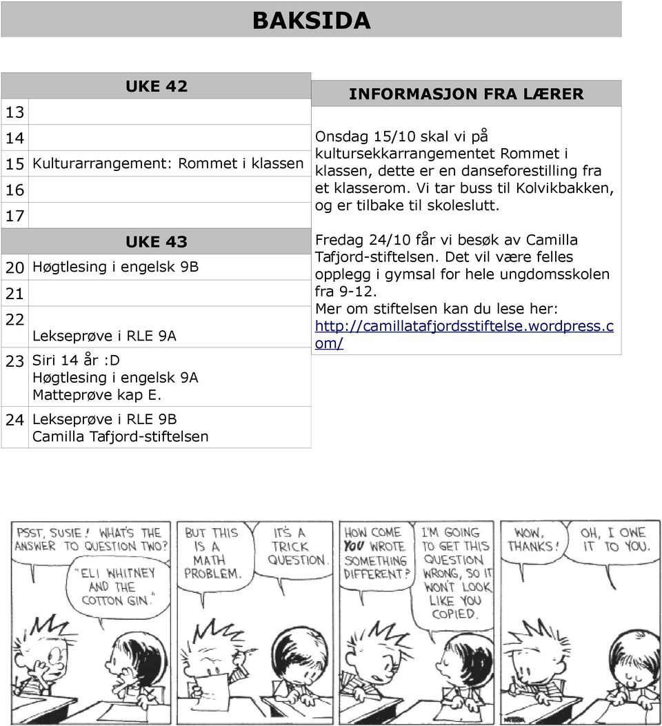 24 Lekseprøve i 9B Camilla Tafjord-stiftelsen INFORMASJON FRA LÆRER Onsdag 15/10 skal vi på kultursekkarrangementet Rommet i klassen, dette er en