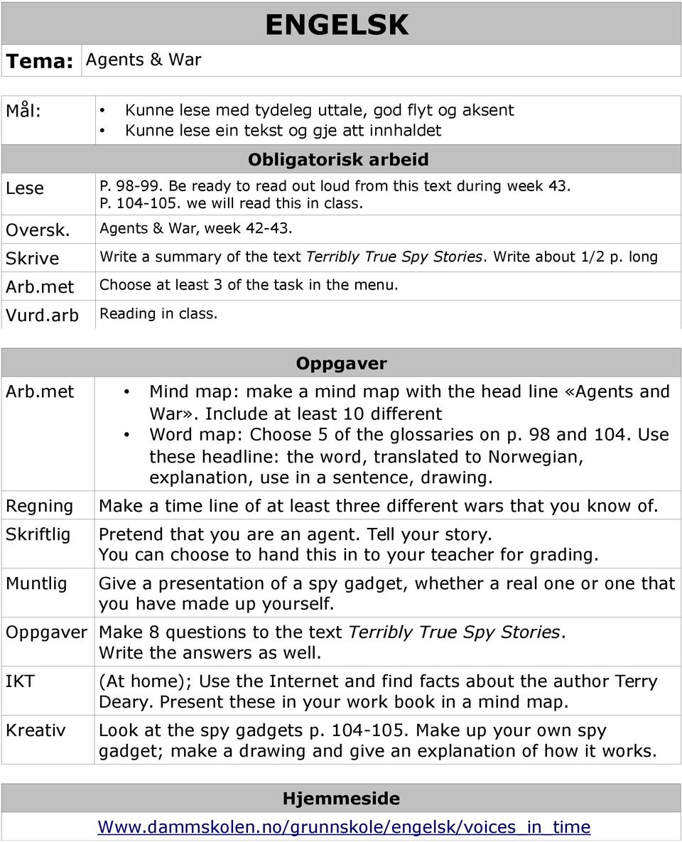 Reading in class. Oppgaver Mind map: make a mind map with the head line «Agents and War». Include at least 10 different Word map: Choose 5 of the glossaries on p. 98 and 104.