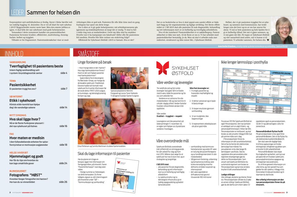 Pasientene forventer kvalitet, effektivitet, medvirkning, forutsigbarhet, helhet og trygghet. Tilbudet er for fragmentert. Pasientundersøkelser viser at medvirkningen ikke er god nok.