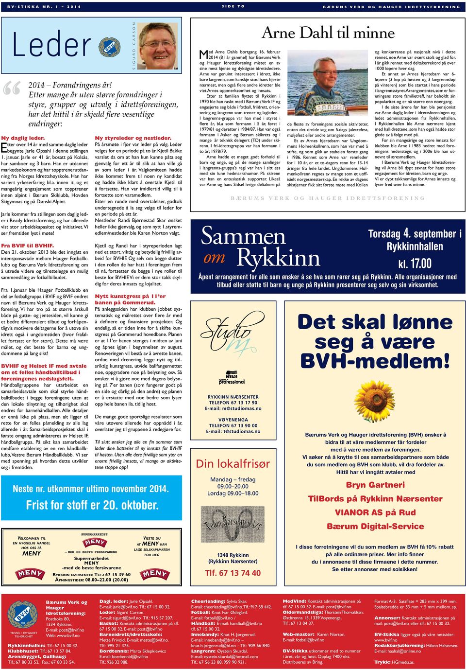 Etter over 14 år med samme daglig leder begynte Jarle Opsahl i denne stillingen 1. januar. Jarle er 41 år, bosatt på Kolsås, har samboer og 3 barn.