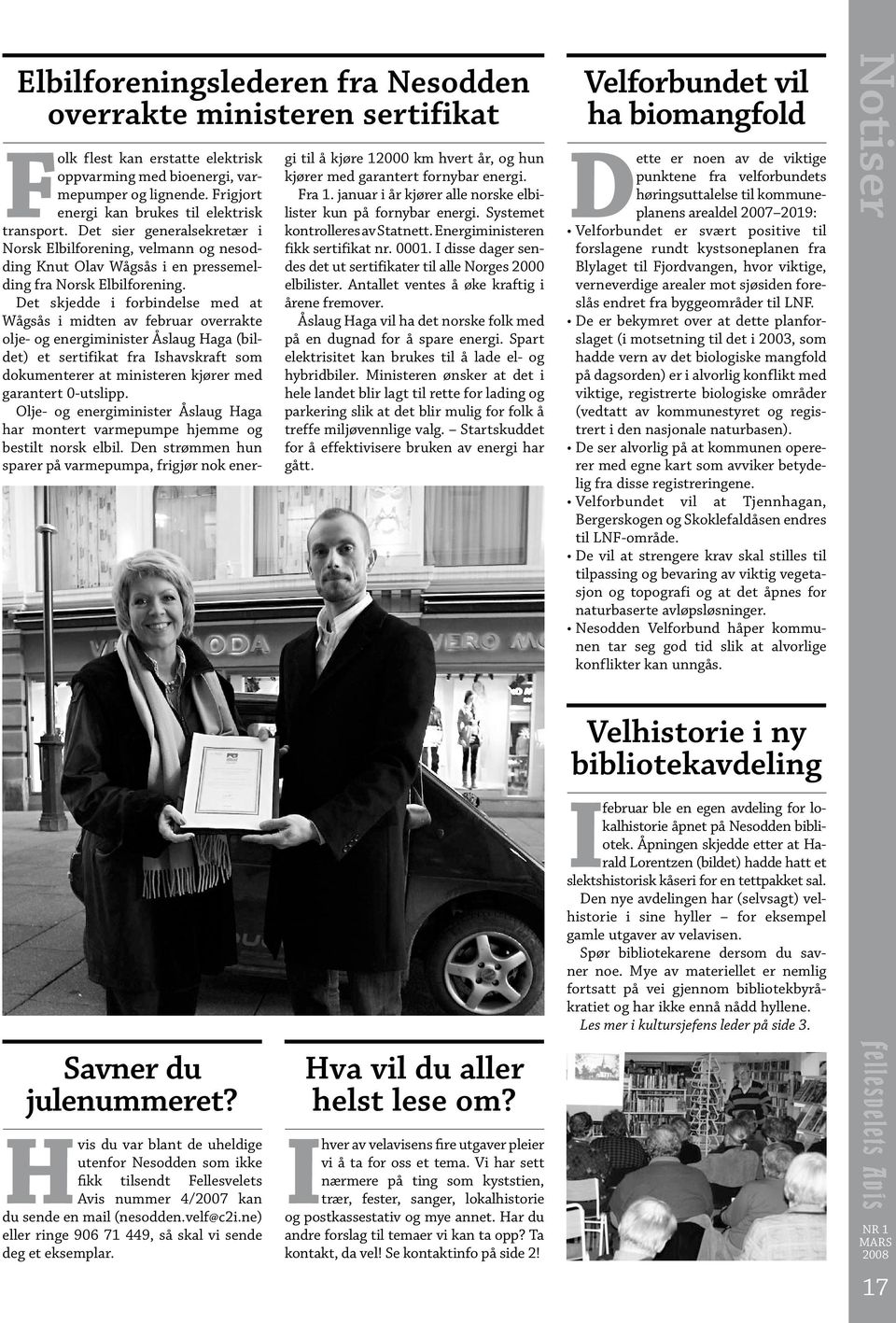 Det skjedde i forbindelse med at Wågsås i midten av februar overrakte olje- og energiminister Åslaug Haga (bildet) et sertifikat fra Ishavskraft som dokumenterer at ministeren kjører med garantert