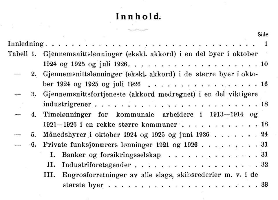 Gjennemsnittsfortjeneste (akkord medregnet) i en del viktigere industrigrener 18-4.