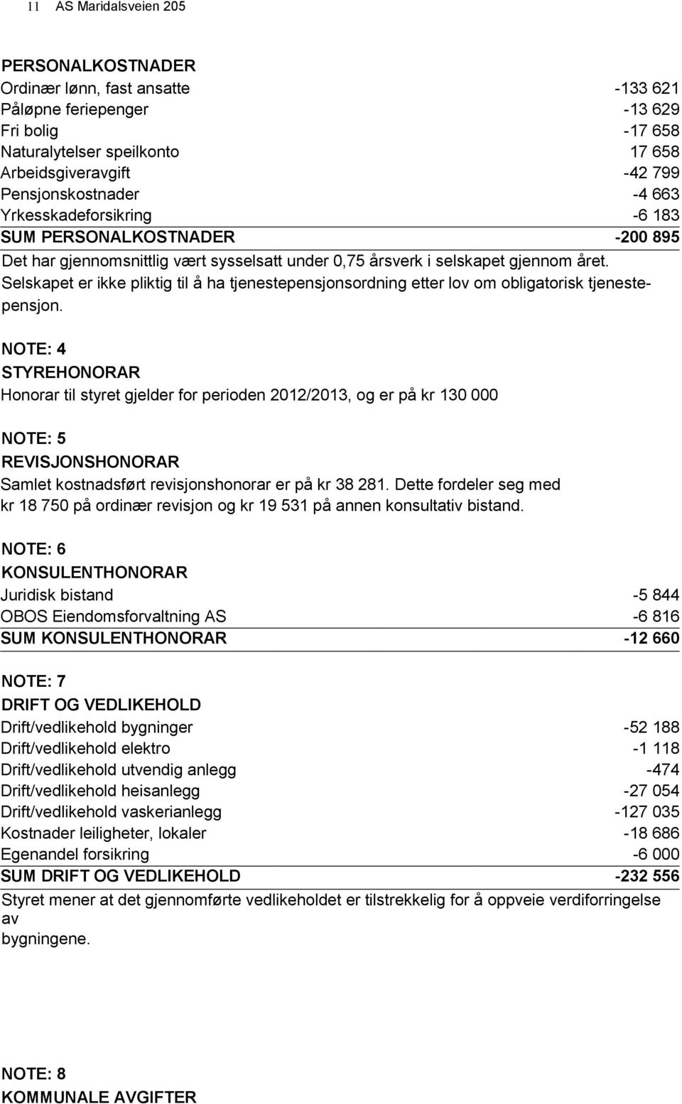 Selskapet er ikke pliktig til å ha tjenestepensjonsordning etter lov om obligatorisk tjenestepensjon.