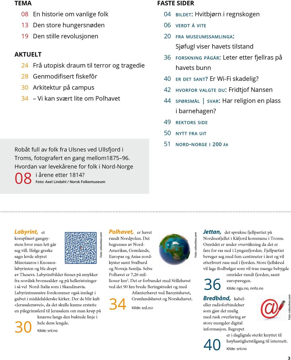 40 er det sant? Er Wi-Fi skadelig? 42 hvorfor valgte du: Fridtjof Nansen 44 spørsmål svar: Har religion en plass i barnehagen?