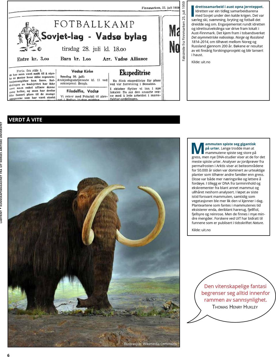 Det kjem fram i tobandsverket Det asymmetriske naboskap. Norge og Russland 1814 2014, om tilhøvet mellom Noreg og Russland gjennom 200 år.