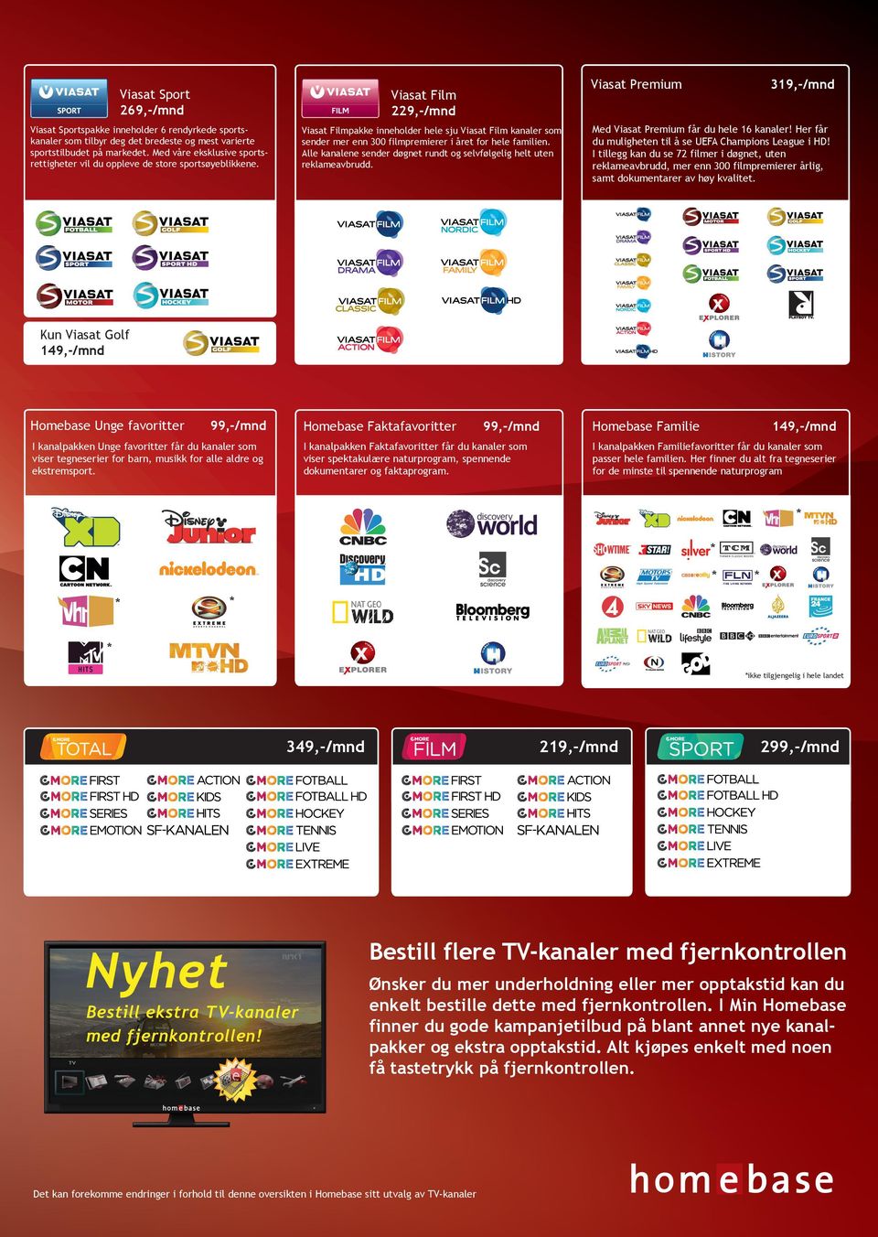 319,-/mnd Viasat Premium Viasat Film 229,-/mnd Viasat Filmpakke inneholder hele sju Viasat Film kanaler som sender mer enn 300 filmpremierer i året for hele familien.