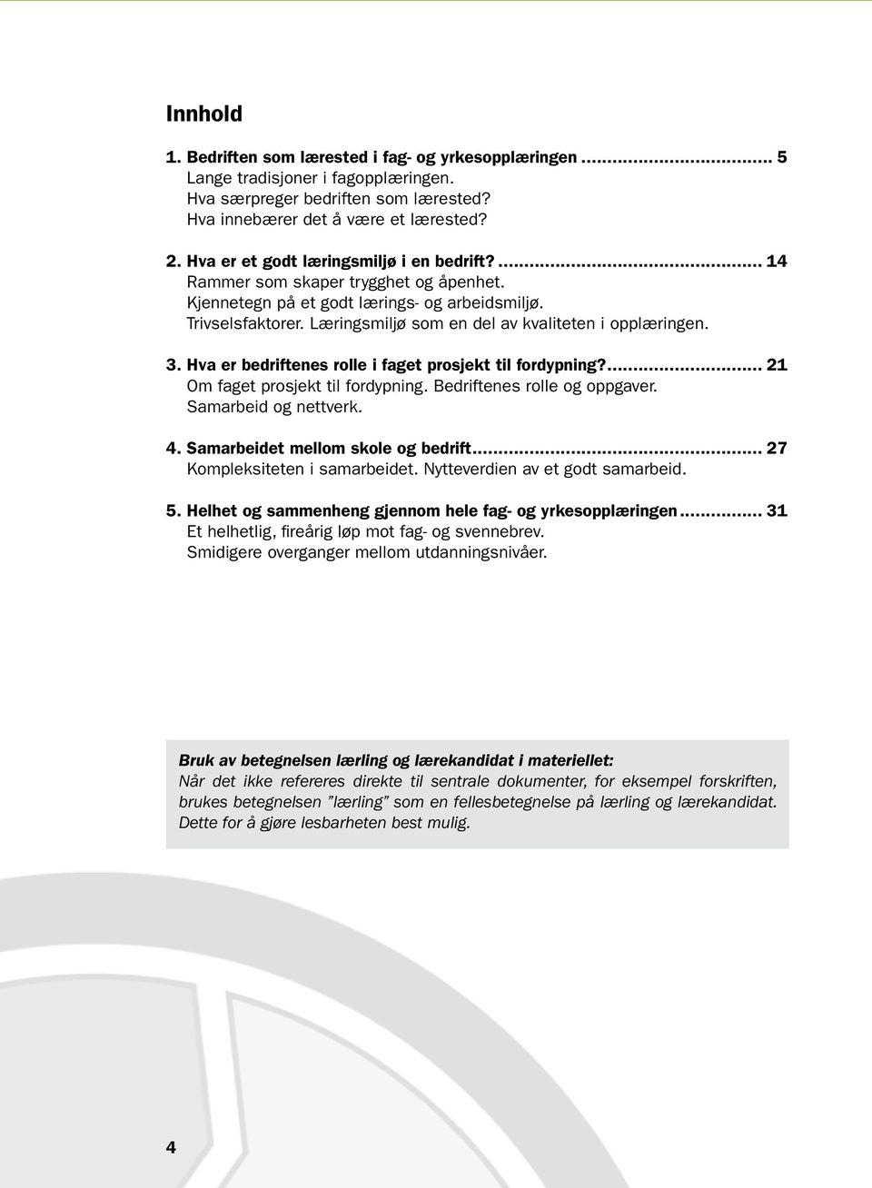 Læringsmiljø som en del av kvaliteten i opplæringen. 3. Hva er bedriftenes rolle i faget prosjekt til fordypning?... 21 Om faget prosjekt til fordypning. Bedriftenes rolle og oppgaver.