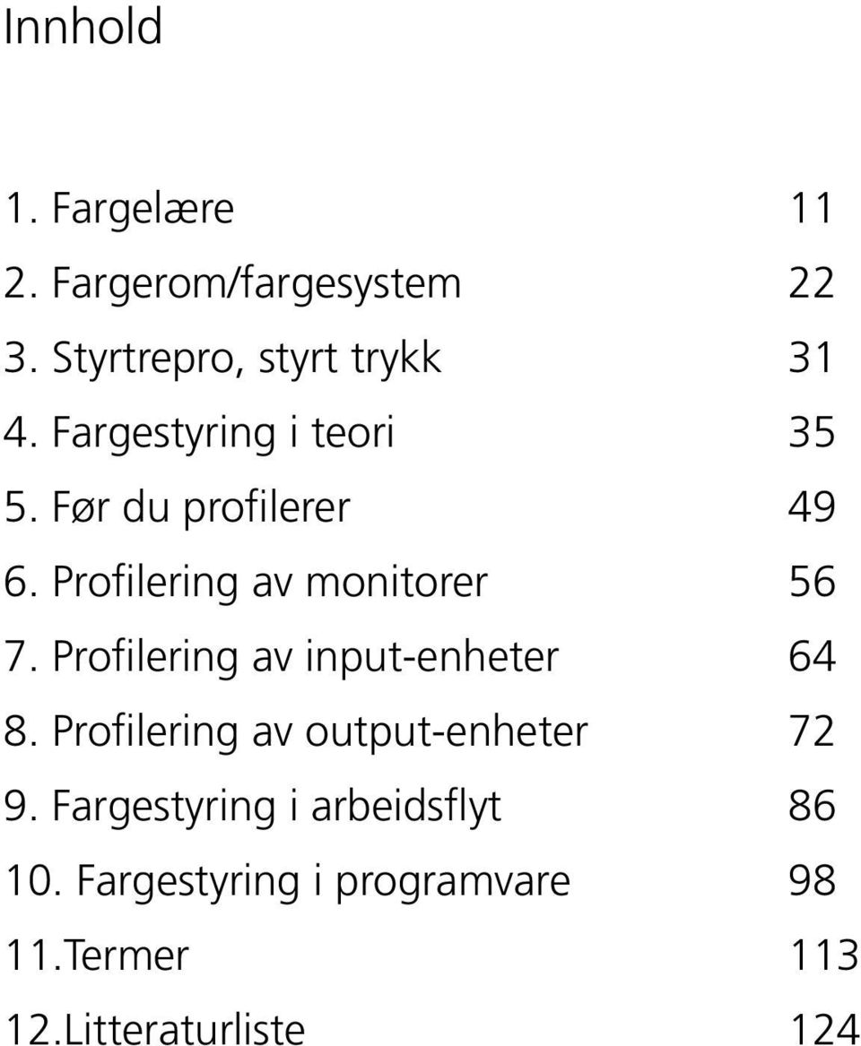 Profilering av input-enheter 64 8. Profilering av output-enheter 72 9.