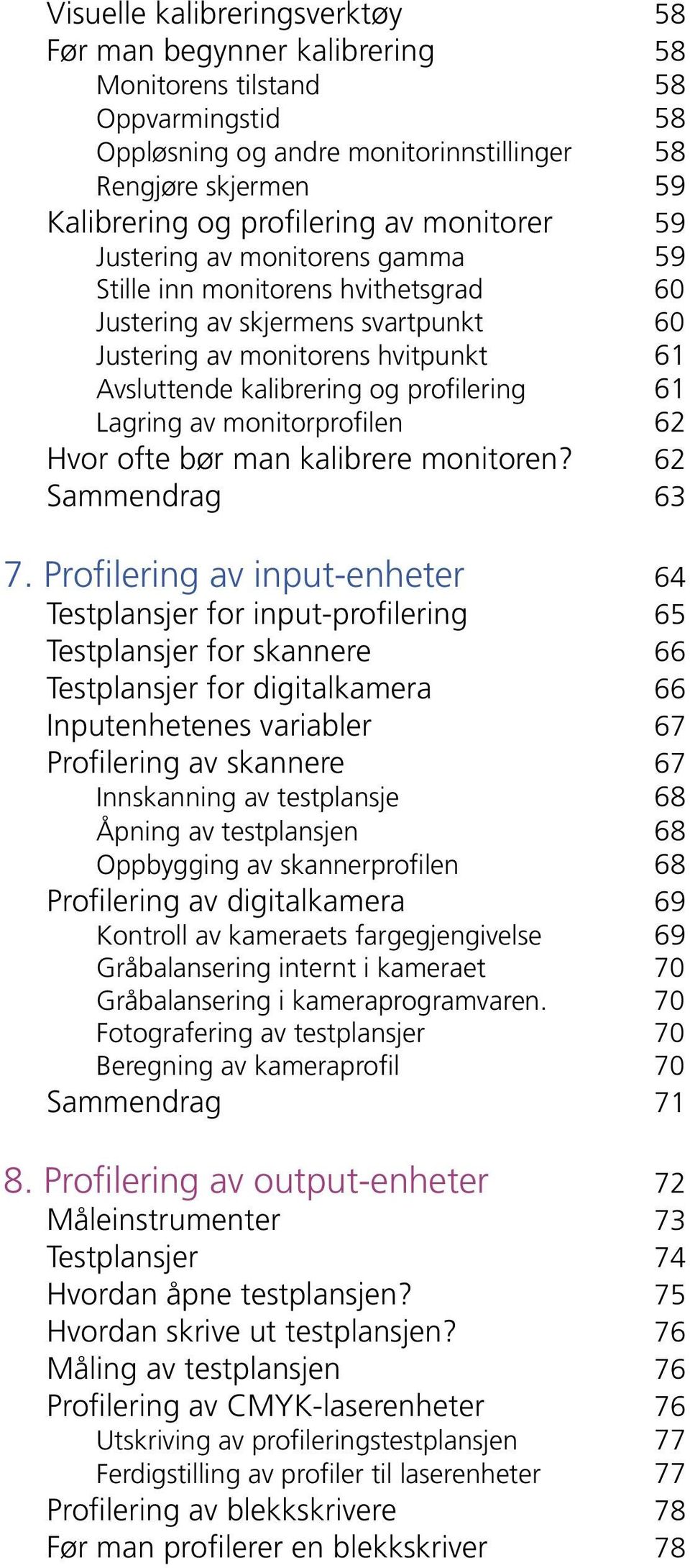 Lagring av monitorprofilen 62 Hvor ofte bør man kalibrere monitoren? 62 Sammendrag 63 7.