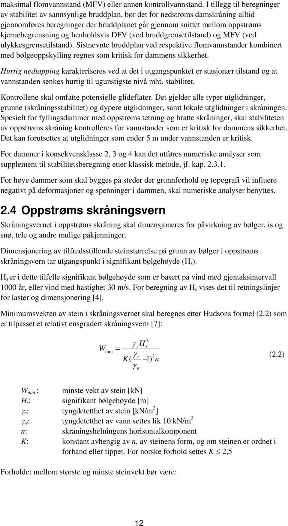 kjernebegrensning og henholdsvis DFV (ved bruddgrensetilstand) og MFV (ved ulykkesgrensetilstand).