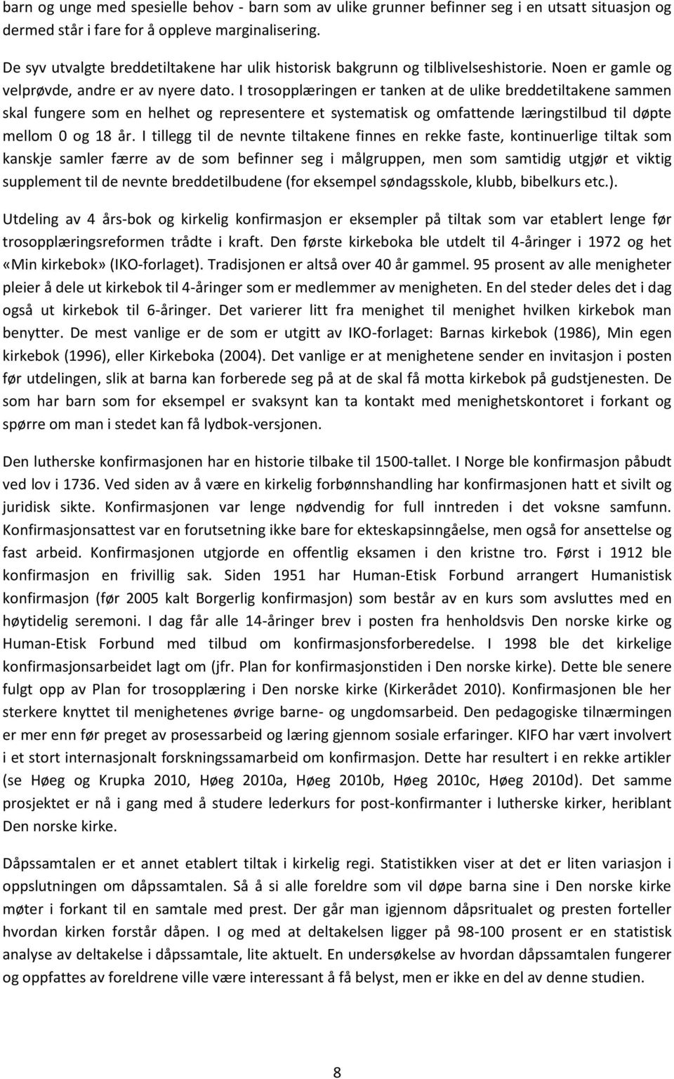 I trosopplæringen er tanken at de ulike breddetiltakene sammen skal fungere som en helhet og representere et systematisk og omfattende læringstilbud til døpte mellom 0 og 18 år.