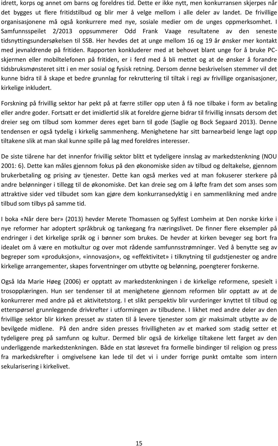 I Samfunnsspeilet 2/2013 oppsummerer Odd Frank Vaage resultatene av den seneste tidsnyttingsundersøkelsen til SSB.