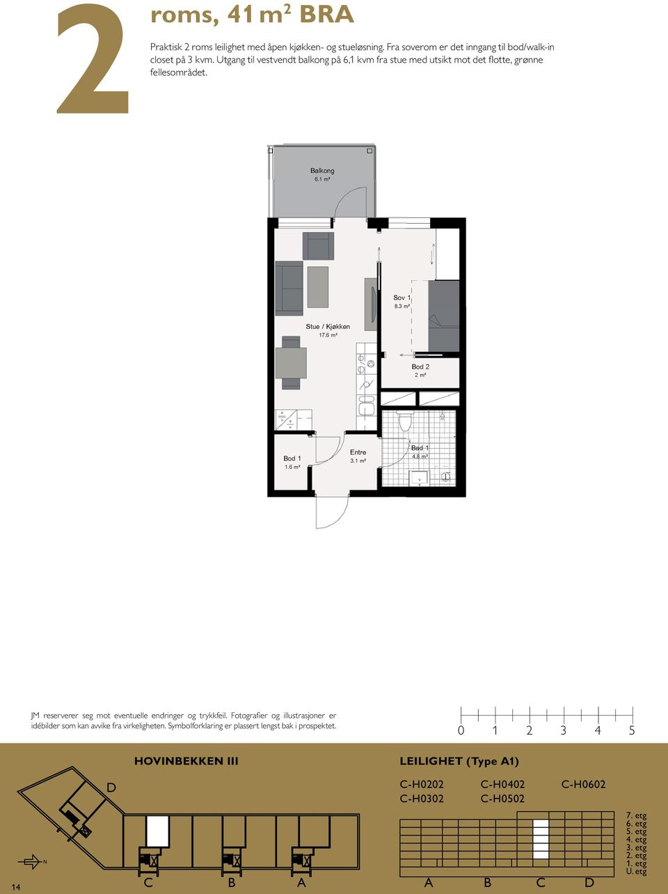 Fra soverom er det inngang til bod/walk-in closet på 3 kvm. Utgang til vestvendt balkong på 6,1 kvm fra stue med utsikt mot det flotte, grønne 6.1 m² 17.6 m² 8. Bod 2 2 m² 4.