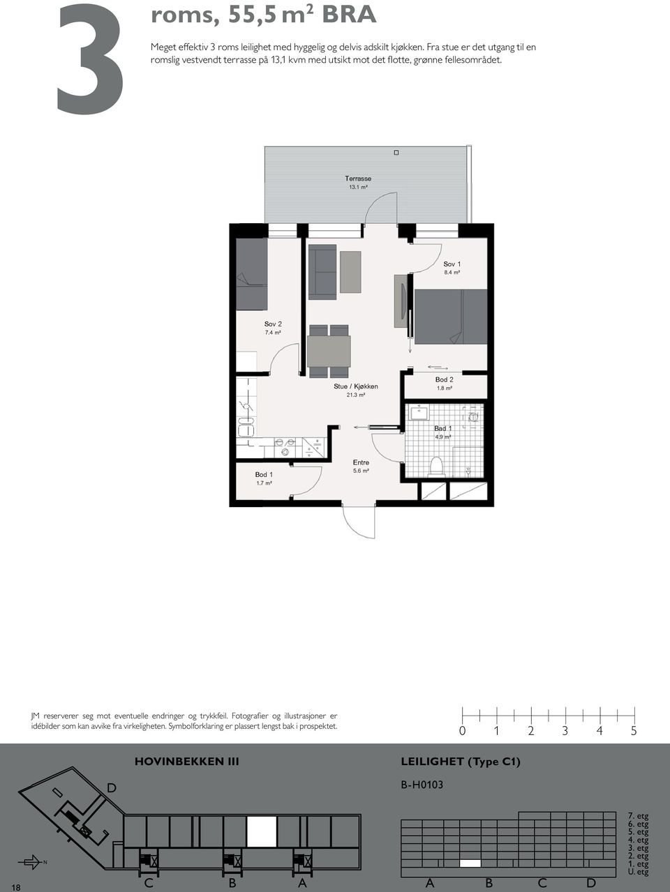 Fra 52m2 stue er det utgang til en romslig vestvendt terrasse på 13,1 kvm med utsikt mot det flotte, grønne fellesområdet. Terrasse 13.1 m² 8.4 m² 7.4 m² 21. Bod 2 1.