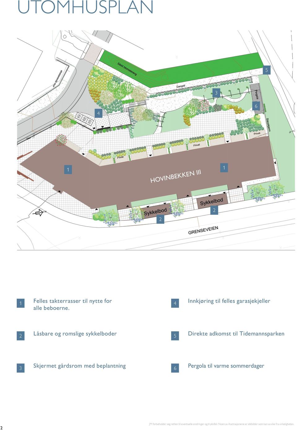 Tidemannsparken 3 Skjermet gårdsrom med beplantning 6 Pergola til varme sommerdager JM forbeholder