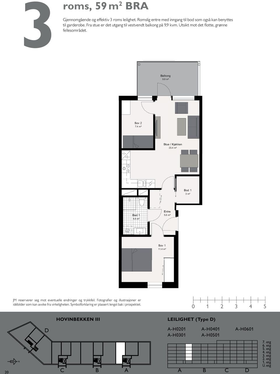 Utsikt mot det flotte, grønne 2-6 59m2 P- rom: 56m2 HOVIBEKKE III Leilighet type 9.9 m² 7.4 m² 2 4.4 m² 5.6 m² 8. 11.