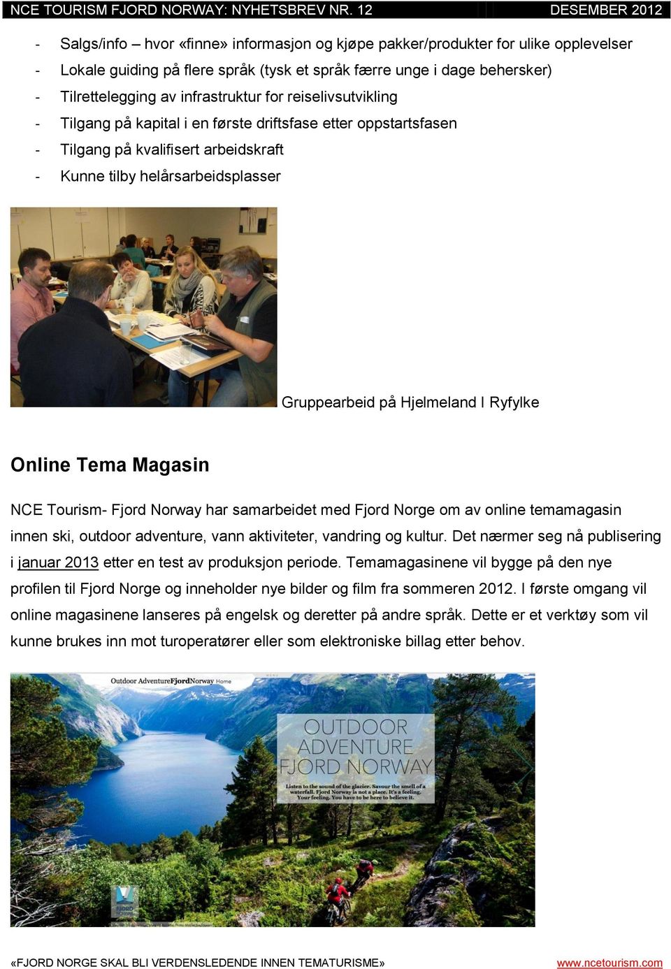 Online Tema Magasin NCE Tourism- Fjord Norway har samarbeidet med Fjord Norge om av online temamagasin innen ski, outdoor adventure, vann aktiviteter, vandring og kultur.