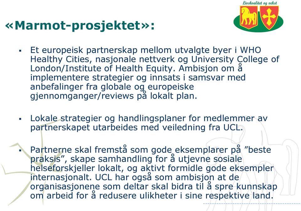 Lokale strategier og handlingsplaner for medlemmer av partnerskapet utarbeides med veiledning fra UCL.