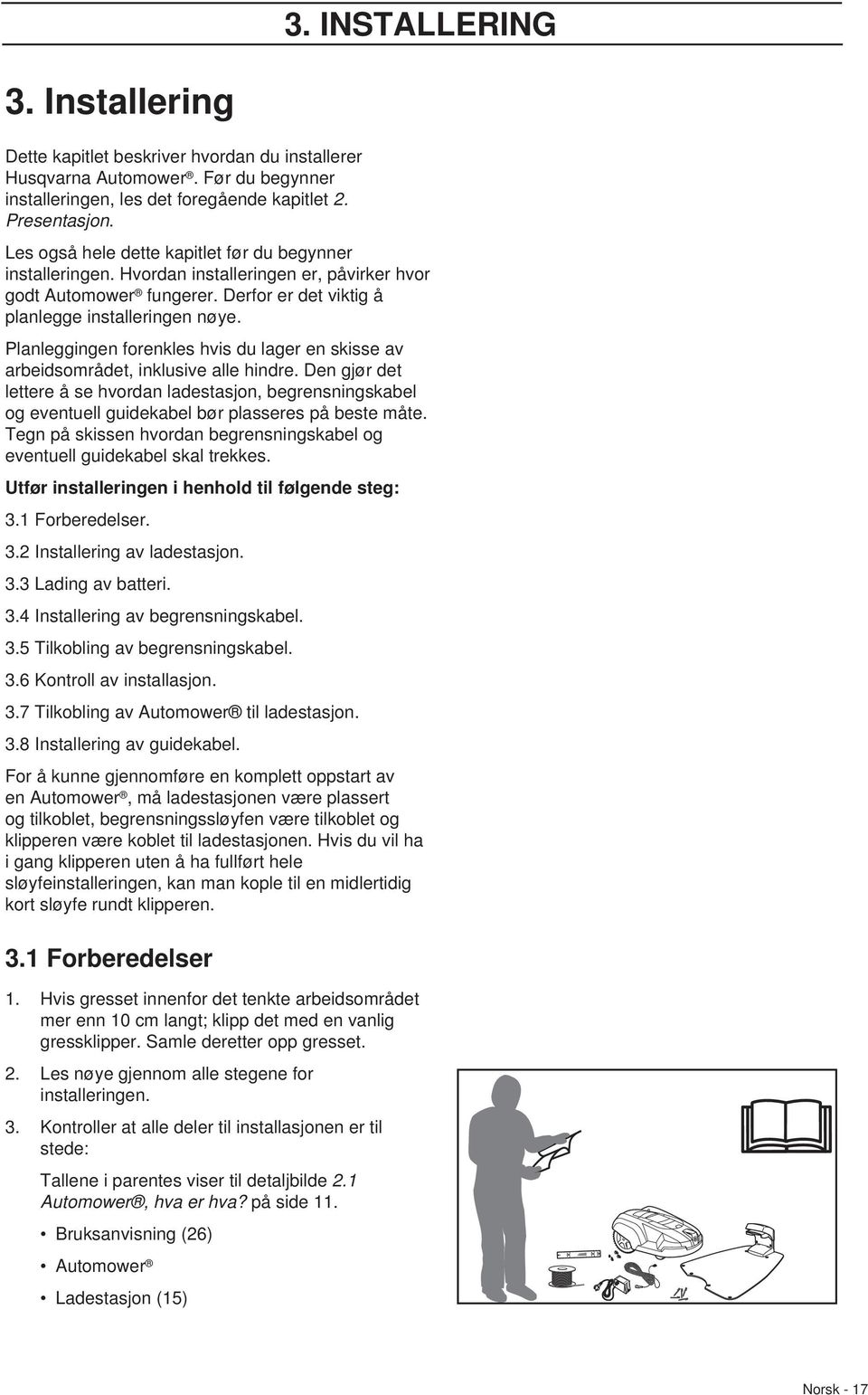 Planleggingen forenkles hvis du lager en skisse av arbeidsområdet, inklusive alle hindre.