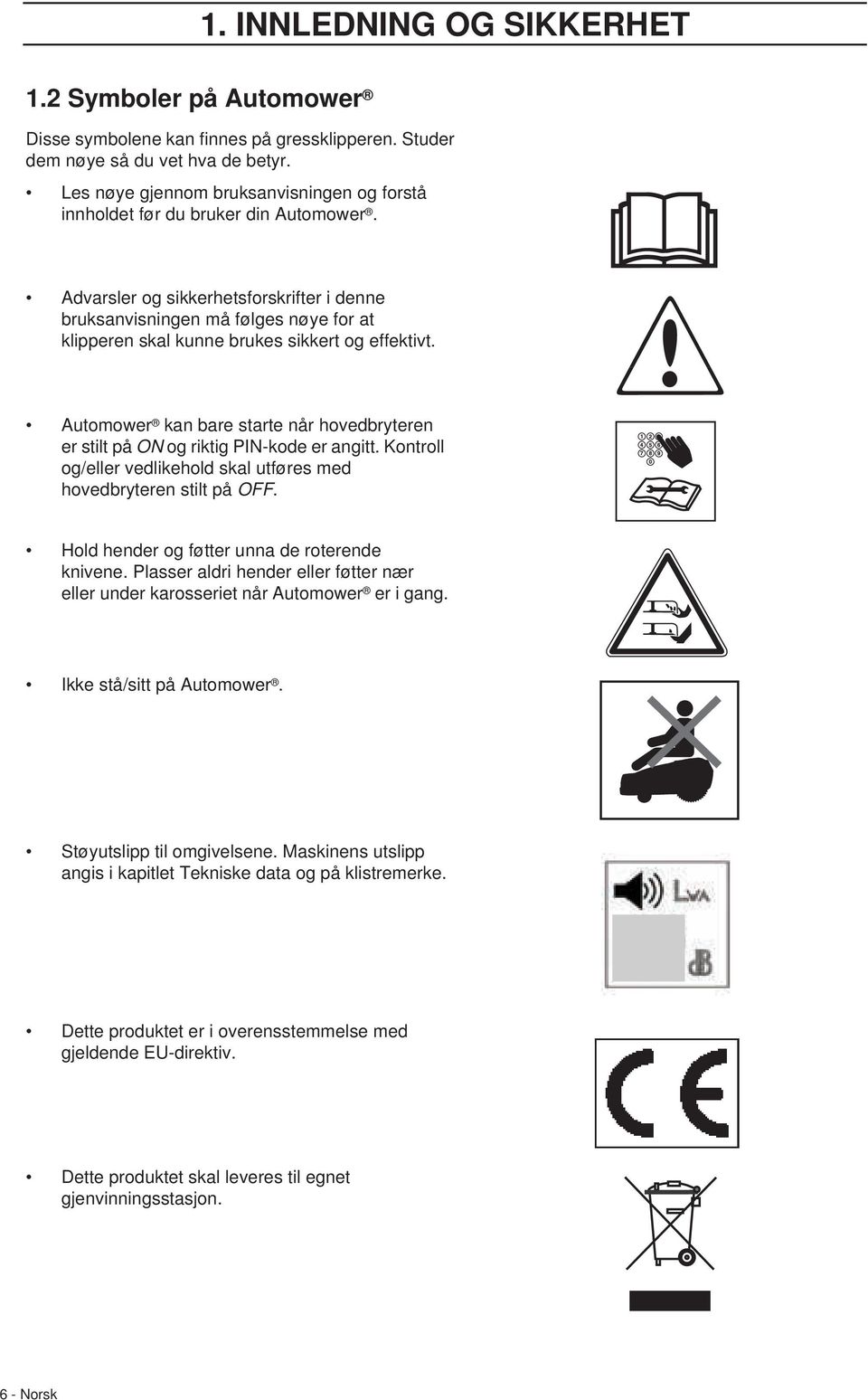 Advarsler og sikkerhetsforskrifter i denne bruksanvisningen må følges nøye for at klipperen skal kunne brukes sikkert og effektivt.