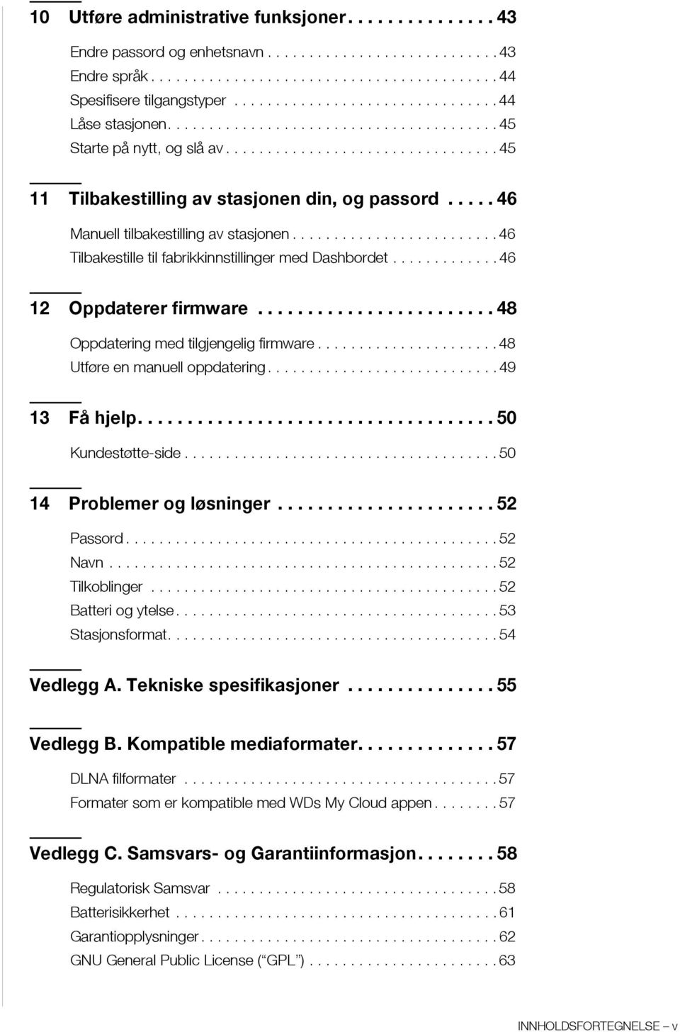 .... 46 Manuell tilbakestilling av stasjonen......................... 46 Tilbakestille til fabrikkinnstillinger med Dashbordet............. 46 12 Oppdaterer firmware.