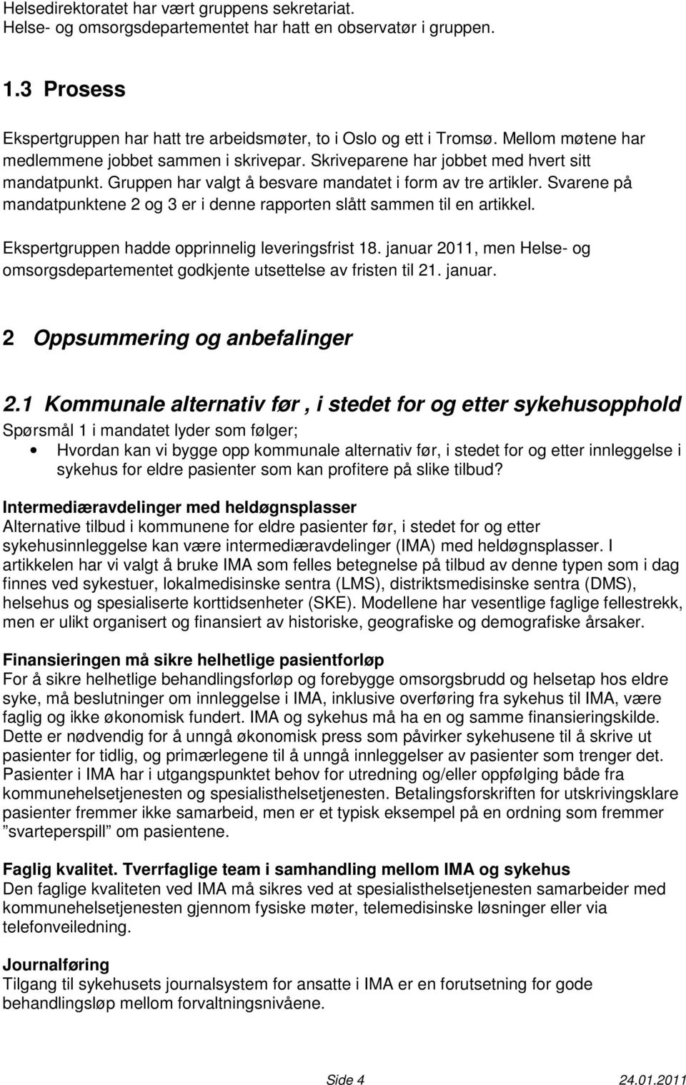 Svarene på mandatpunktene 2 og 3 er i denne rapporten slått sammen til en artikkel. Ekspertgruppen hadde opprinnelig leveringsfrist 18.